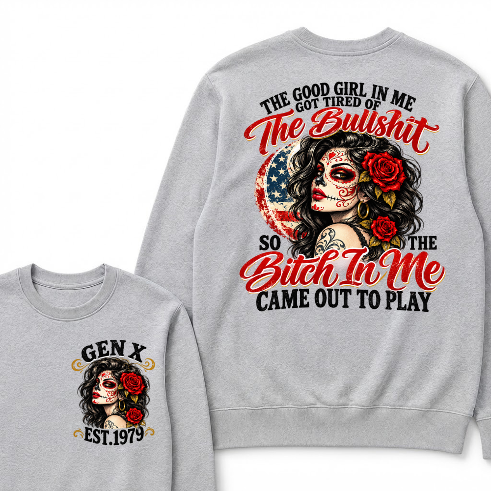 The Good Girl In Me Got Tired Of The Bullshit So The Bitch In Me Came Out To Play EST.Year Attitude Graphic Crewneck Sweatshirt