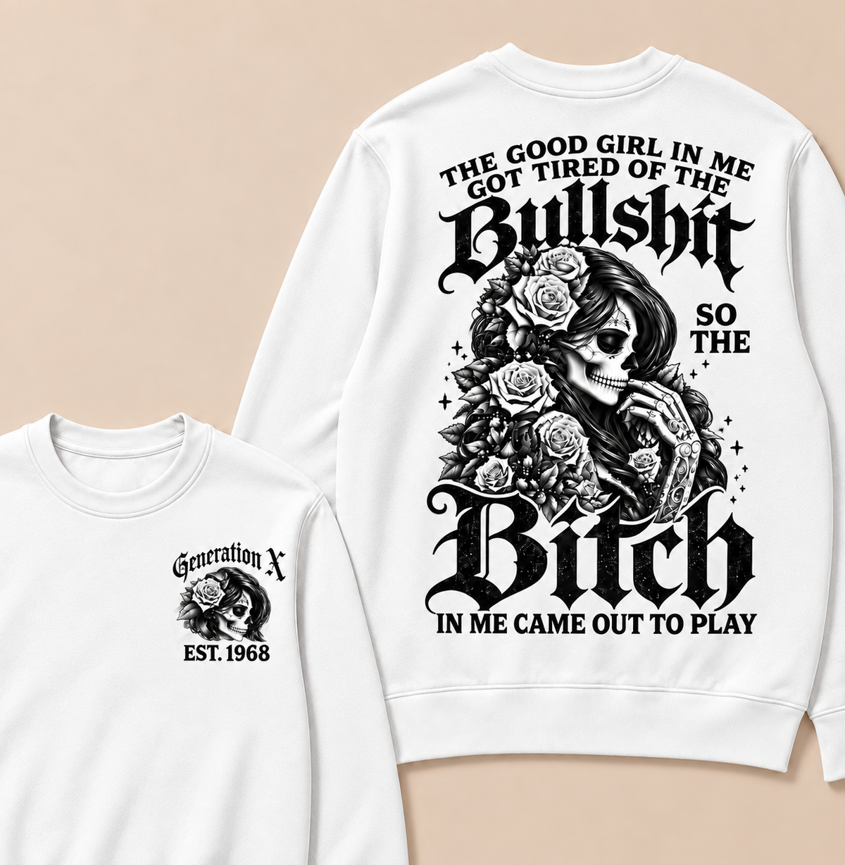 The Good Girl In Me Got Tired Of The Bullshit So The Bitch In Me Came Out To Play Custom Year Sweatshirt