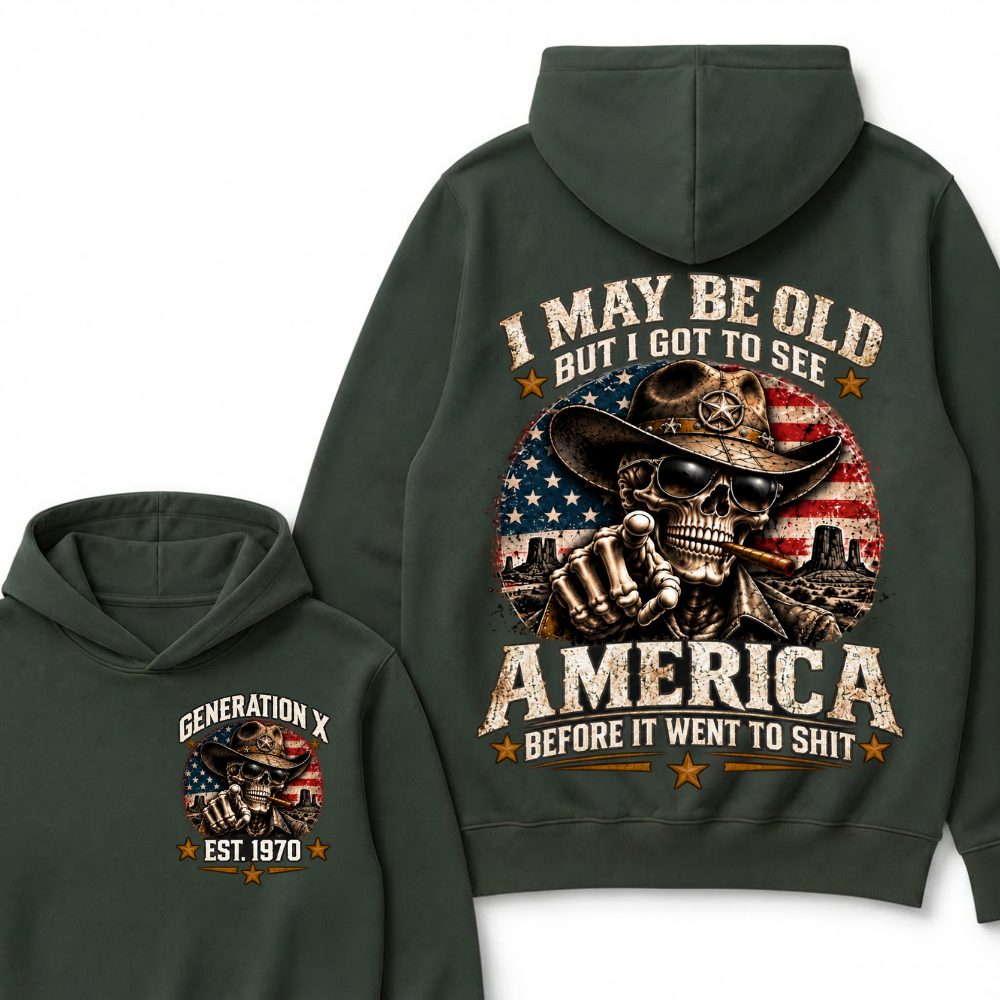 I May Be Old But I Got To See America Before It Went To Shit Generation X Est. Year Hoodie