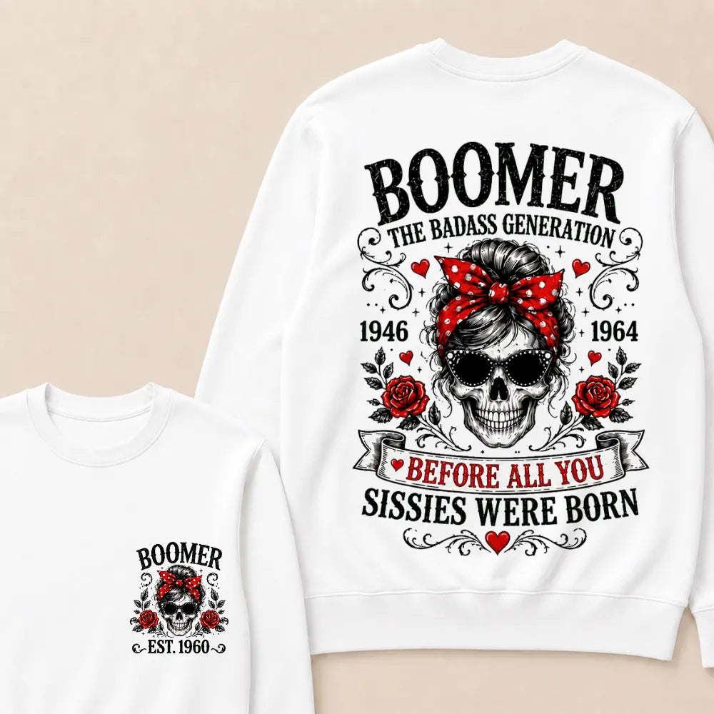 Custom Est.Year Boomer The Badass Generation 1946 1964 Before All You Sissies Were Born Crewneck