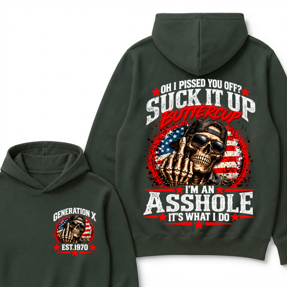 Oh I Pissed You Off? Sick It Up Buttercup I'm An Asshole It's What I Do Generation X Est.Year Hoodie