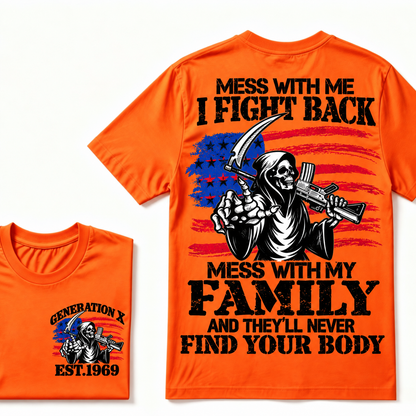 Mess with me I will fight back, mess with my family and they will never find your body Custom Year T-shirt