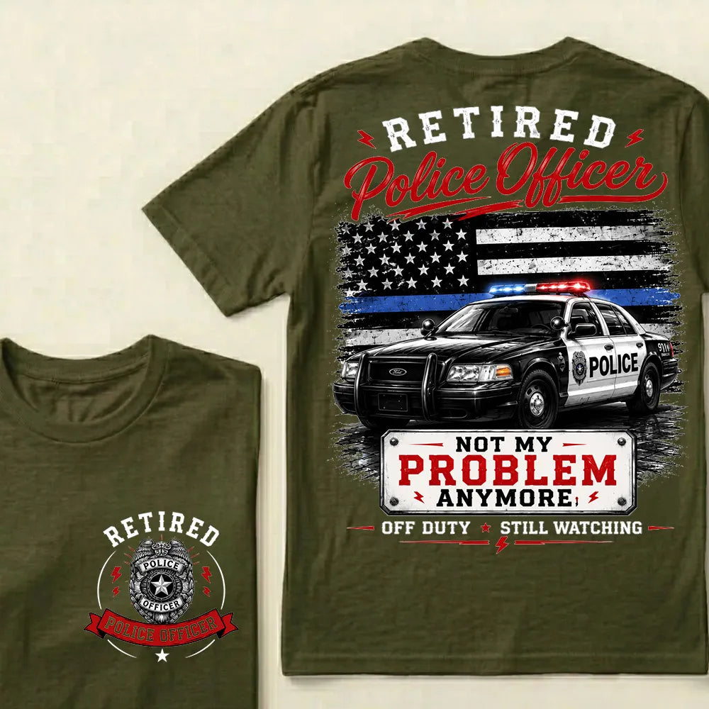 "Retired Police Officer — Not My Problem Anymore" Crew Neck T-Shirt | Off Duty, Still Watching — Earned My Freedom Tee