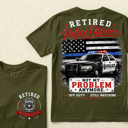 "Retired Police Officer — Not My Problem Anymore" Crew Neck T-Shirt | Off Duty, Still Watching — Earned My Freedom Tee