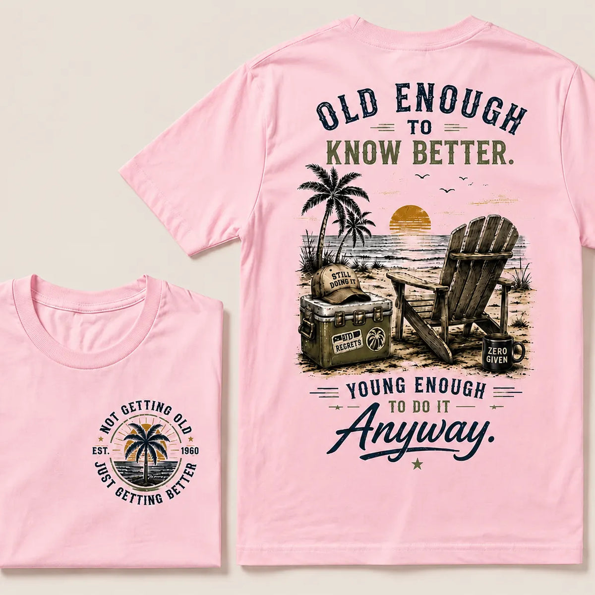 🌴 Custom Your Year Vintage Beach "Old Enough To Know Better" Life Attitude Graphic T-Shirt