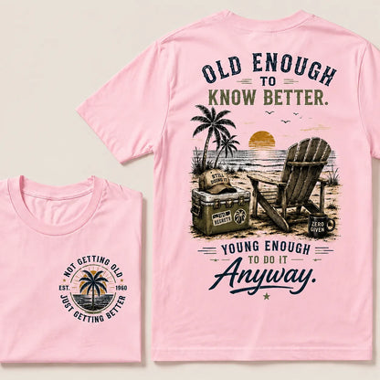 🌴 Custom Your Year Vintage Beach "Old Enough To Know Better" Life Attitude Graphic T-Shirt