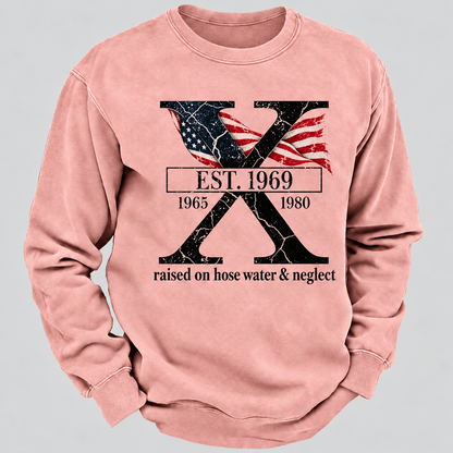 Custom GEN X Year Raised On Hose Water And Neglect Sweatshirt
