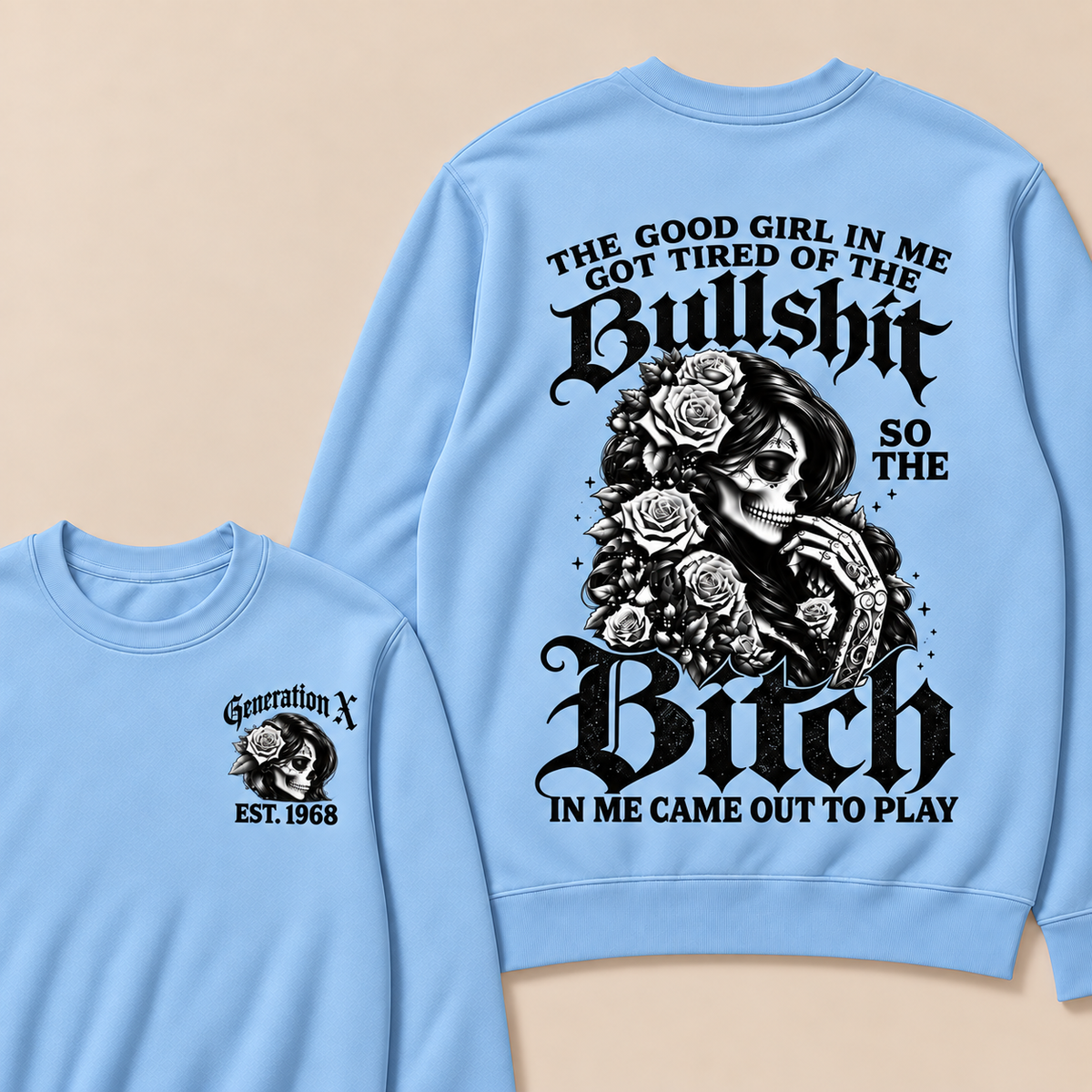 The Good Girl In Me Got Tired Of The Bullshit So The Bitch In Me Came Out To Play Custom Year Sweatshirt