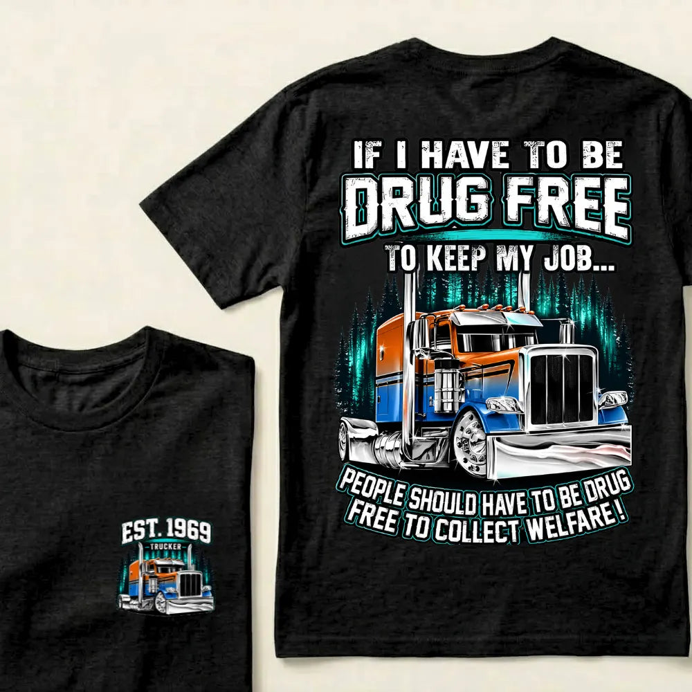 Custom EST.Year If I Have To Be Drug Free To Keep My Job People Should Have To Be Drug Free To Collect Welfare Graphic T-Shir