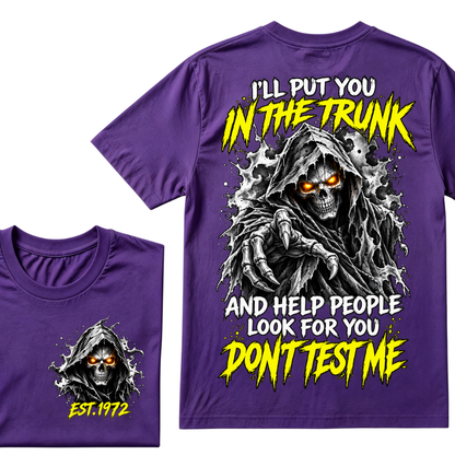 I'll Put You In The Trunk And Help People Look For You Don't Test Me EST.Year Grim Reaper Front And Back Print T-Shirt