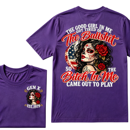 The Good Girl In Me Got Tired Of The Bullshit So The Bitch In Me Came Out To Play EST.Year Attitude Graphic Tee