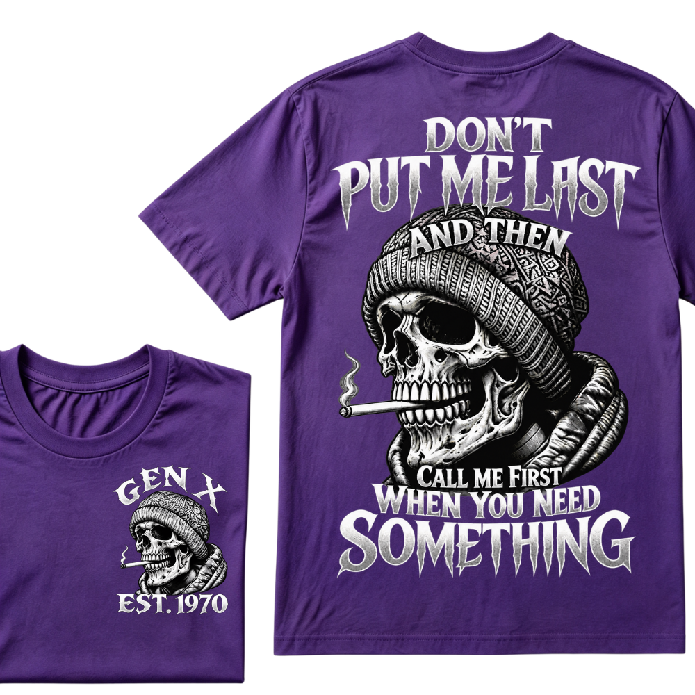 Gen X EST. Year Don't Put Me Last And Then Call Me First When You Need Something Skull T-Shirt