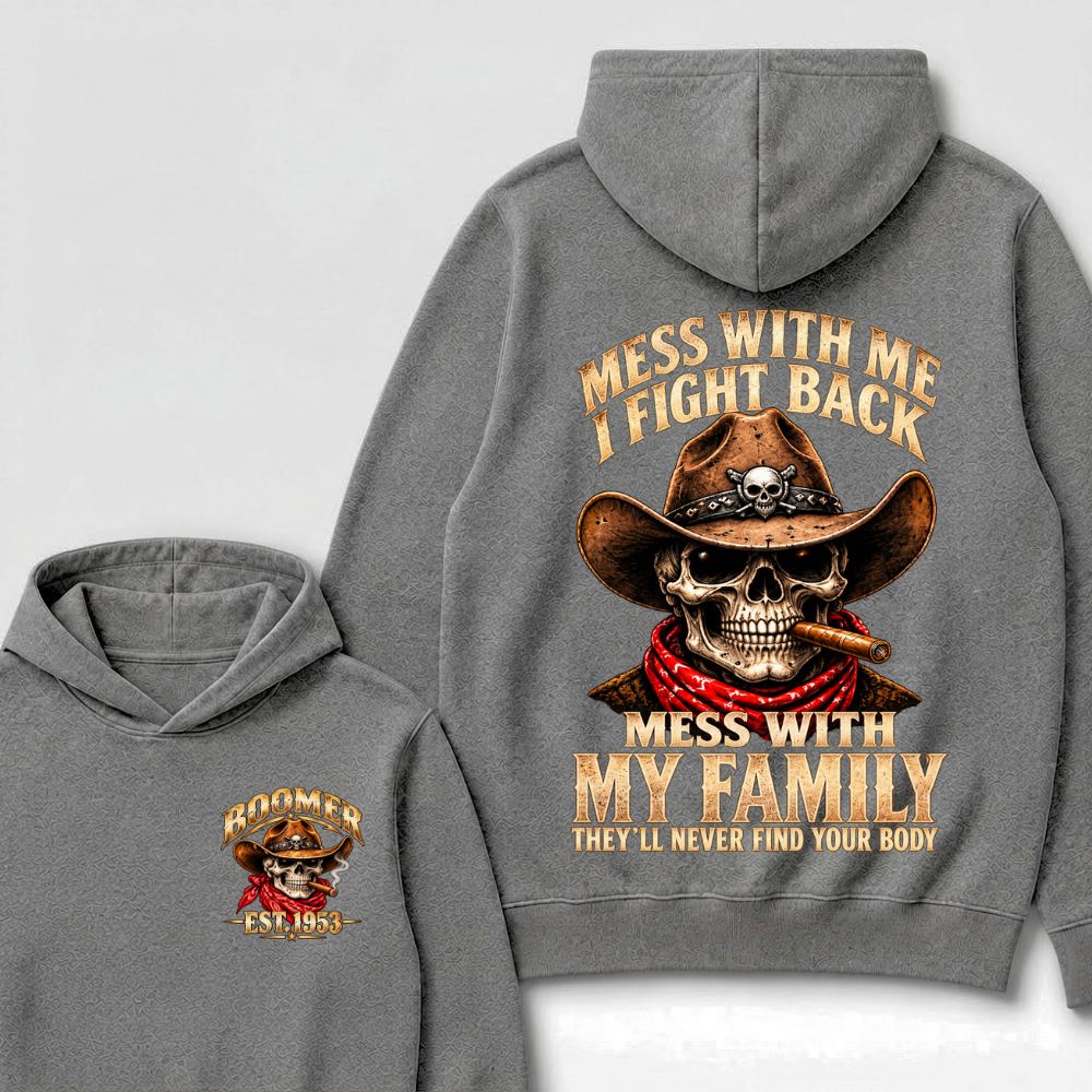 Mess With Me I Fight Back Mess With My Family They'll Never Find Your Body Est.Year Hoodie
