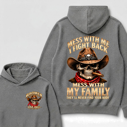 Mess With Me I Fight Back Mess With My Family They'll Never Find Your Body Est.Year Hoodie