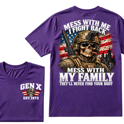 Mess With Me I Fight Back Mess With My Family They’ll Never Find Your Body Gen X Est. Year T-Shirt