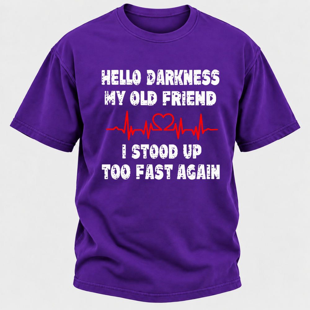 Hello Darkness My Old Friend I Stood Up Too Fast Again Funny Heartbeat Graphic T-Shirt