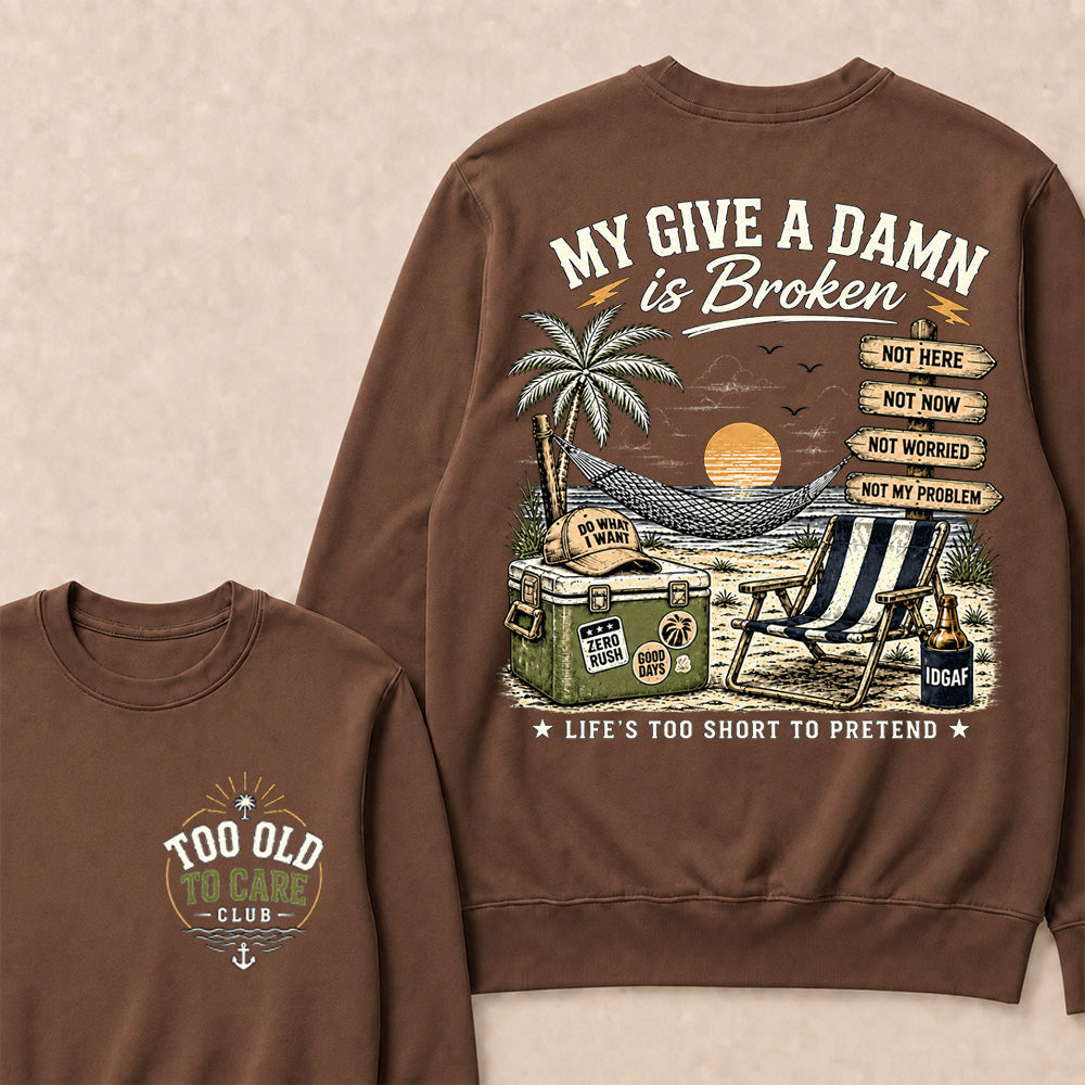 "My Give A Damn Is Broken" Vintage Beach Sweatshirt | Too Old To Care Club Long Sleeve