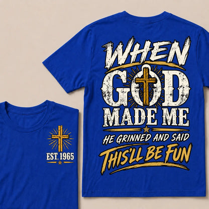 When God Made Me He Grinned And Said This'll Be Fun Custom Your Year T-shirt