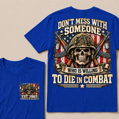 Don’t Mess With Someone Who Is Willing To Die In Combat EST.Year Skull Veteran American Flag T-Shirt
