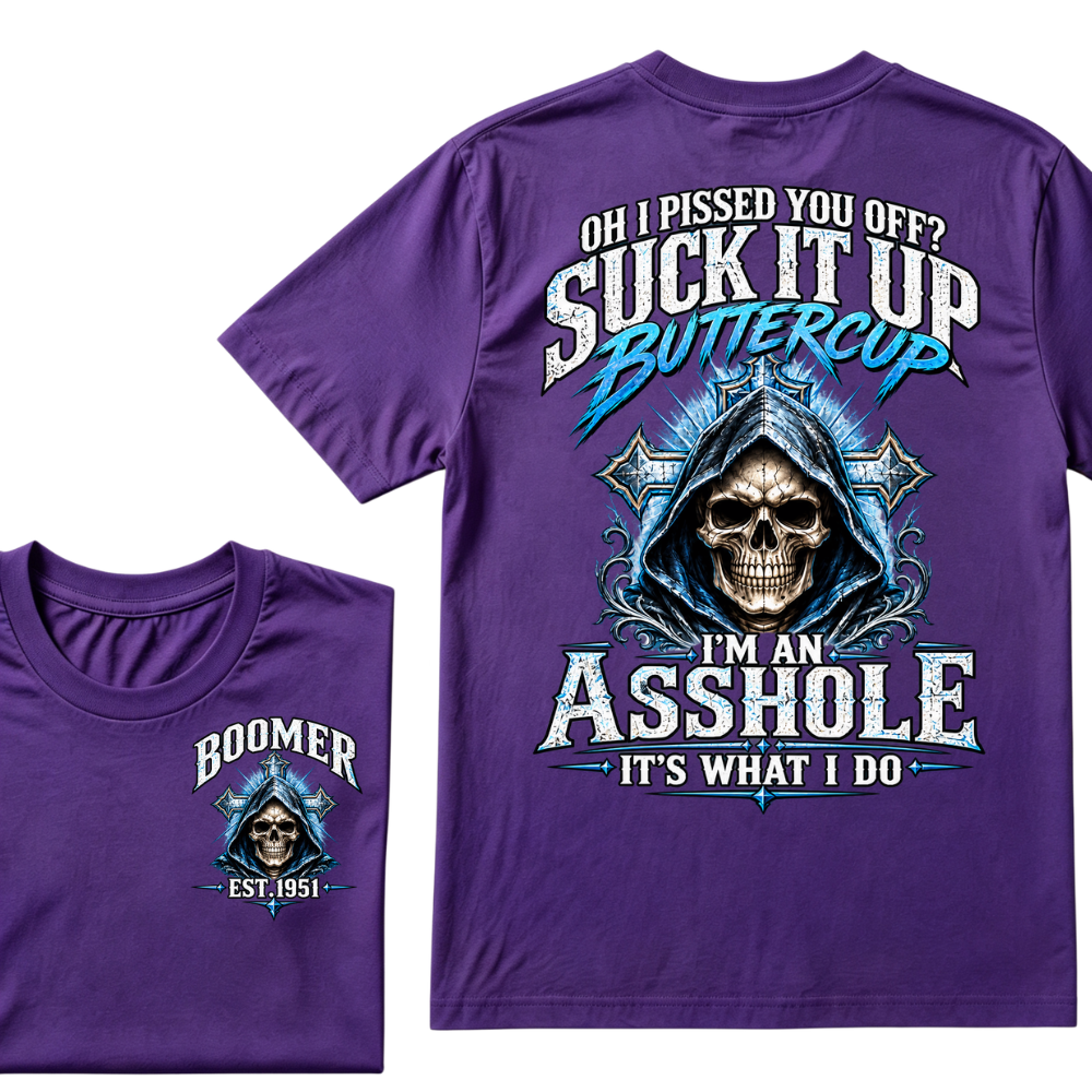 Oh I Pissed You Off? Suck It Up Buttercup I'm An Asshole It's What I Do EST.Year Graphic Tee