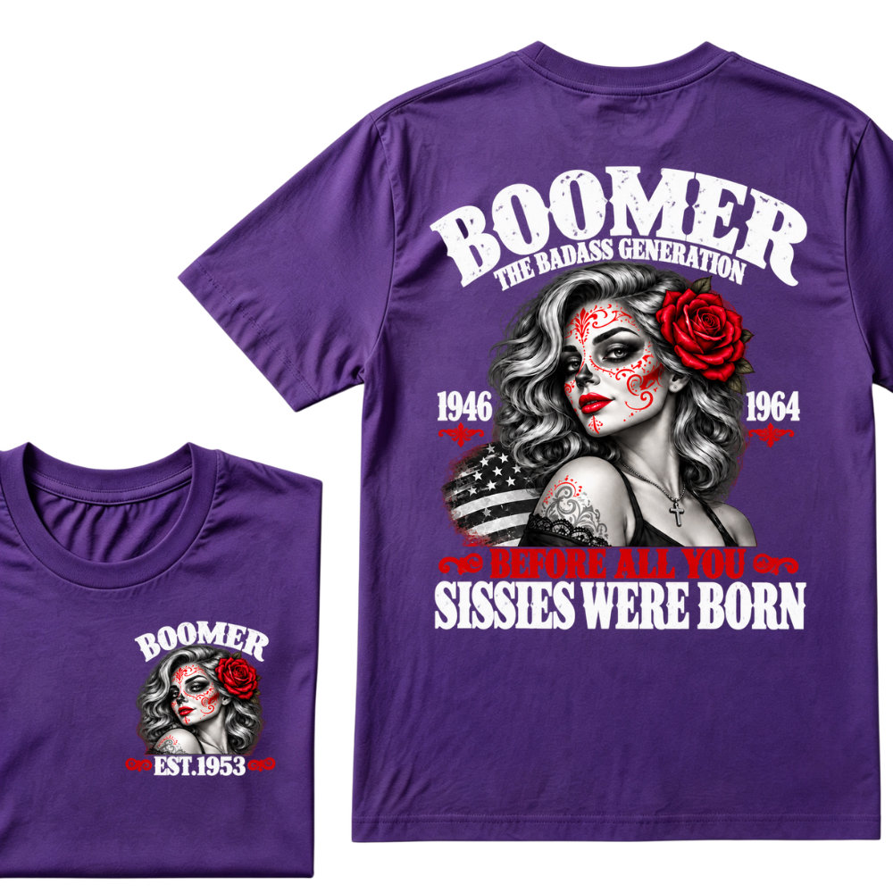 Boomer The Badass Generation 1946 1964 Before All You Sissies Were Born EST.Year Boomer Generation Statement T-Shirt