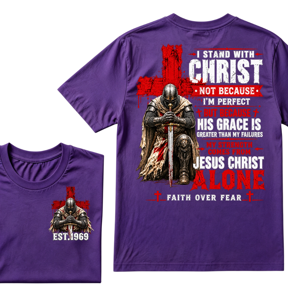 I Stand With Christ Not Because I'm Perfect Knight Templar Cross Faith Over Fear EST.Year Christian Graphic T-Shirt