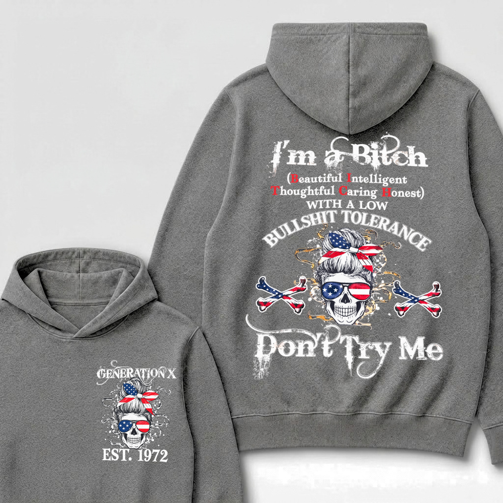 Gen X EST.Year I’m a Bitch (Beautiful, Intelligent, Thoughtful, Caring, Honest) With a Low Bullshit Tolerance. Don’t Try Me. Hoodie