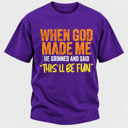 When God Made Me He Grinned And Said This'll Be Fun Distressed Funny Quote Graphic T-Shirt