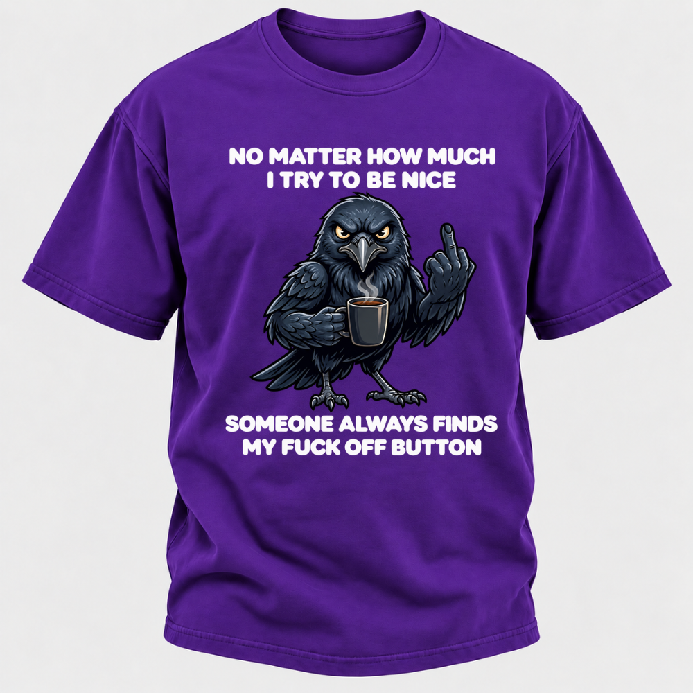 No Matter How Much I Try To Be Nice Someone Always Finds My Button Funny Crow Coffee Graphic T-Shirt