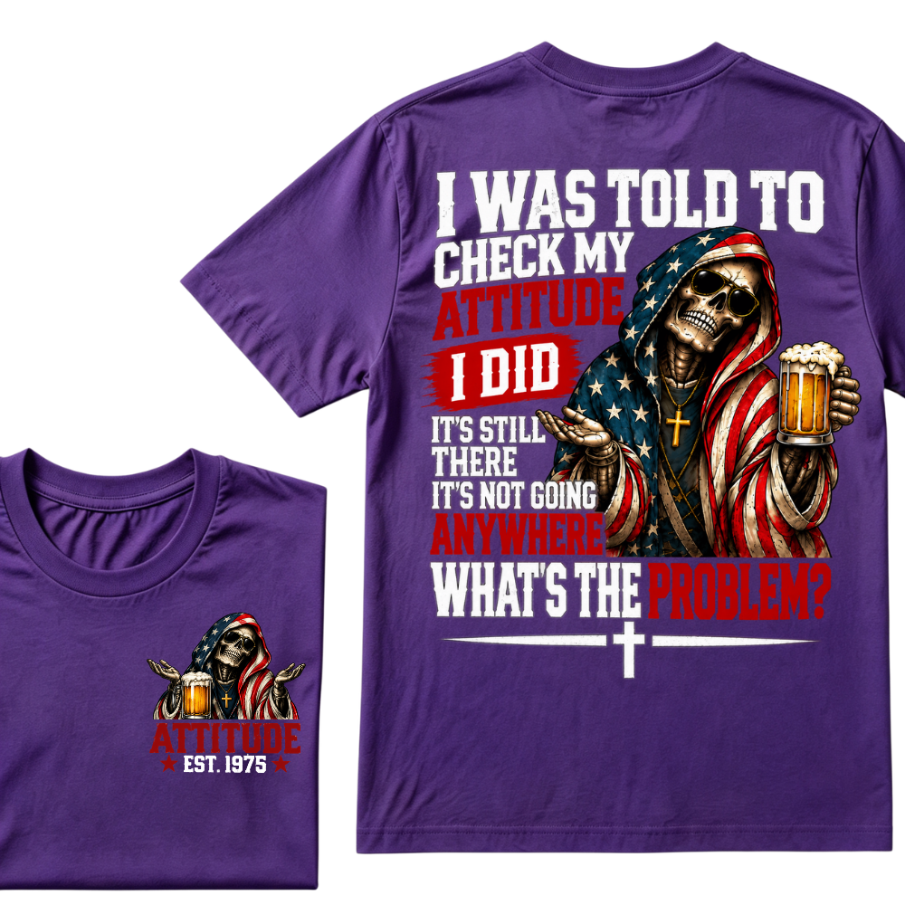 I Was Told To Check My Attitude American Flag Skeleton Beer Cross EST.Year Double Sided Print T?Shirt