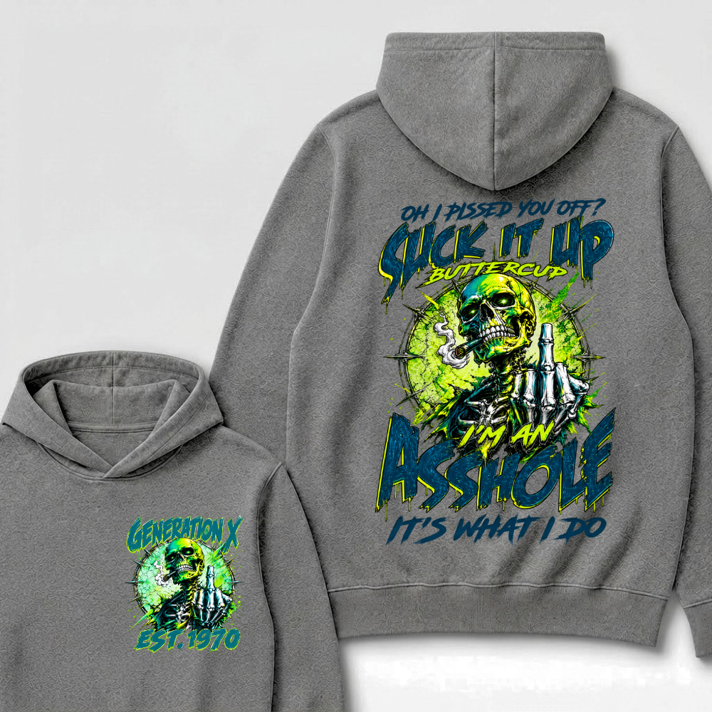 Oh I Pissed You Off Suck it Up Buttercup Im an Asshole Generation X EST.Year Hoodie
