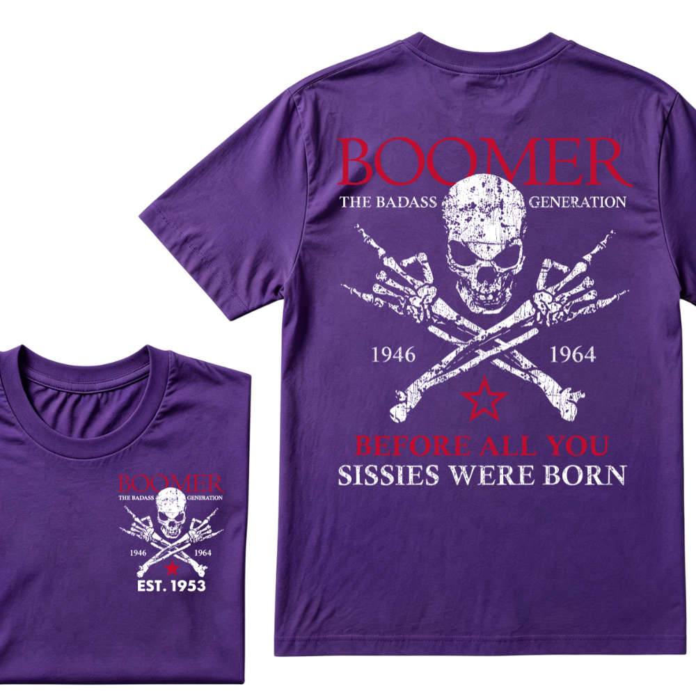 BOOMER The Badass Generation Before All You Sissies Were Born Custom EST.Year T-shirts