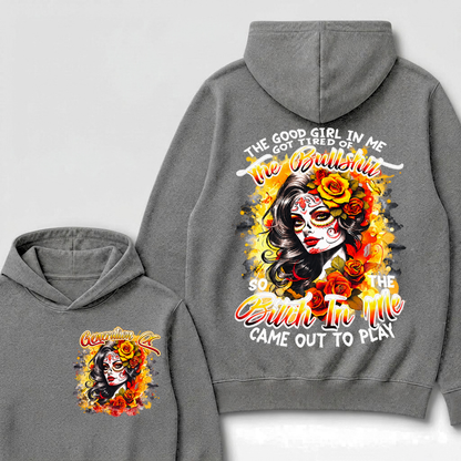 Vintage Sugar Skull Hoodie The Good Girl In Me Got Tired Of The Bullshit So The Bitch In Me Came Out To Play Hooded Sweatshirt