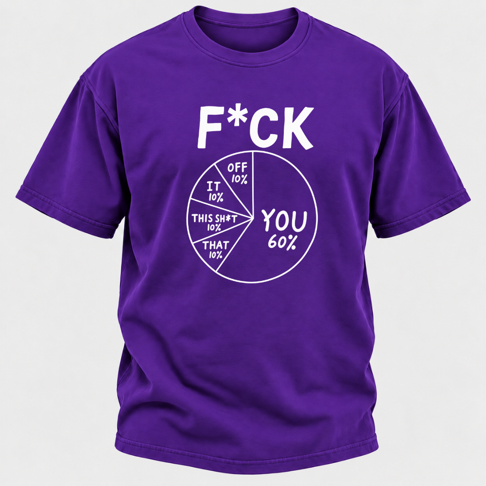 F*ck You 60% Funny Sarcastic Pie Chart Graphic T-Shirt, Humorous Attitude Quote Tee