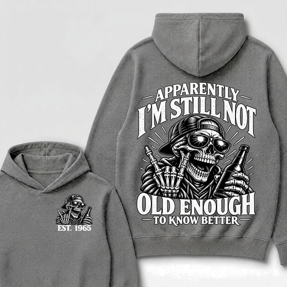 Est Year Hoodie |Apparently I'm Still Not Old Enough To Know Better