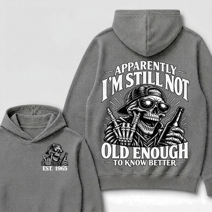 Est Year Hoodie |Apparently I'm Still Not Old Enough To Know Better