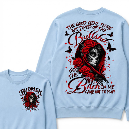 The Good Girl In Me Got Tired Of The Bullshit So The Bitch In Me Came Out To Play EST.Year Vintage Skull Sweatshirt
