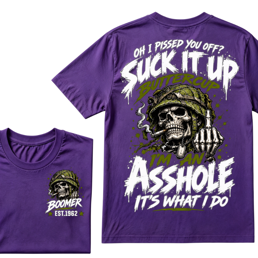 Oh I Pissed You Off? Suck It Up Buttercup I'm An Asshole It's What I Do EST.Year Military Soldier Skull Tee