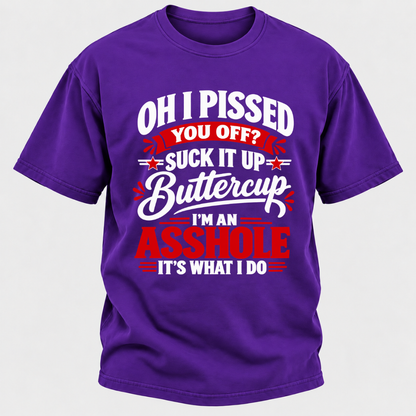 Oh I Pissed You Off Suck It Up Buttercup Sarcastic Quote Graphic T-Shirt