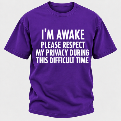 I'm Awake Please Respect My Privacy During This Difficult Time T-Shirt