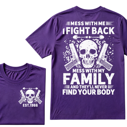 Mess With Me I Fight Back Mess With My Family And They'll Never Find Your Body Skull Gun EST.Year Patriotic Graphic T-Shirt