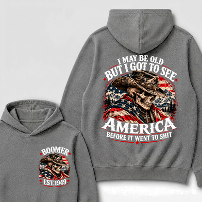 I May Be Old But I Got To See AmericaBefore It Went To Shit Boomer EST.Year Hoodie