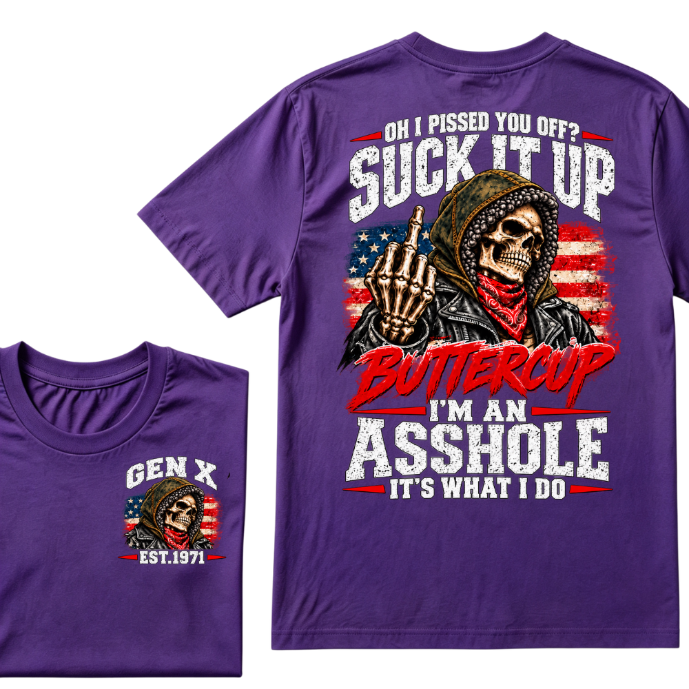 Oh I Pissed You Off? Suck It Up Buttercup I'm An Asshole It's What I Do EST.Year Funny Attitude T-Shirt