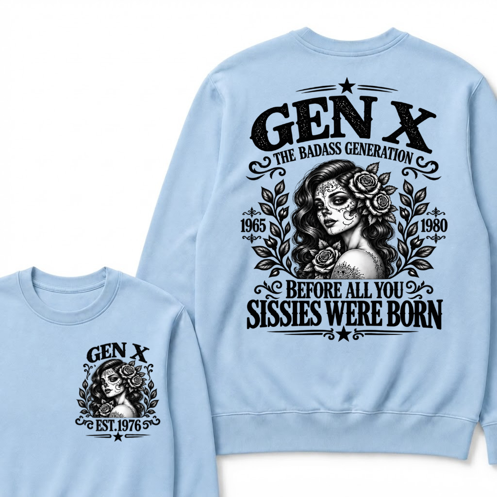 EST.Year Gen X The Badass Generation Before All You Sissies Were Born Sugar Skull Rose Generation Sweatshirt