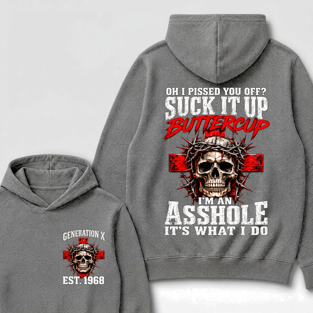 Oh I Pissed You Off? Suck It Up Buttercup. I’m An Asshole, It’s What I Do.Custom Est.Year Hoodie