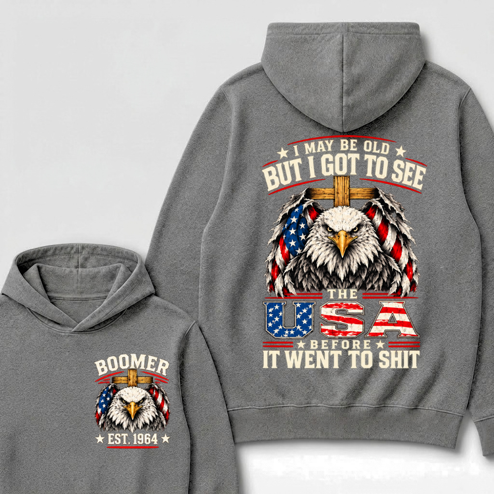 I May Be Old But I Got To See The Usa Before It Went To Shit EST.Year Patriotic Graphic Hoodie