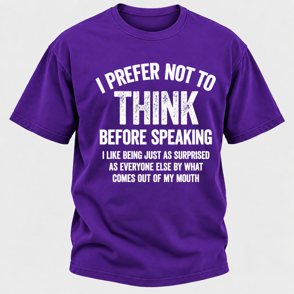 I Prefer Not To Think Before Speaking T-shirt