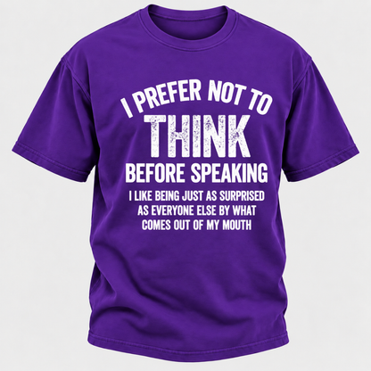 I Prefer Not To Think Before Speaking T-shirt