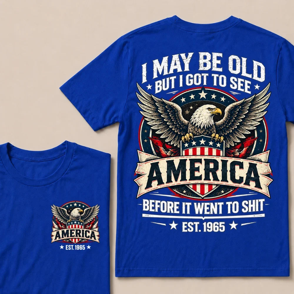 I May Be Old But I Got To See America Before It Went To Shit EST.Year Eagle American Flag Veteran T-Shirt