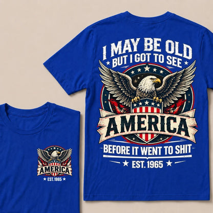 I May Be Old But I Got To See America Before It Went To Shit EST.Year Eagle American Flag Veteran T-Shirt
